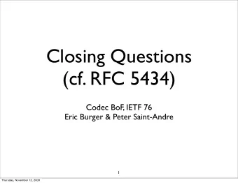 Closing Questions  (cf. RFC 5434)  Codec BoF, IETF 76  Eric Burger &amp; Peter Saint-Andre  1