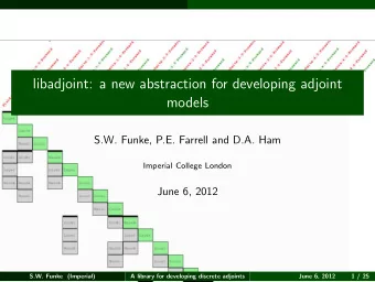 libadjoint: a new abstraction for developing adjoint  models  S.W. Funke, P.E. Farrell and D.A. Ham