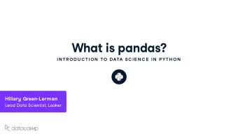 What is pandas ?  IN TR OD U C TION  TO DATA SC IE N C E  IN  P YTH ON Hillar y Green - Lerman Lead