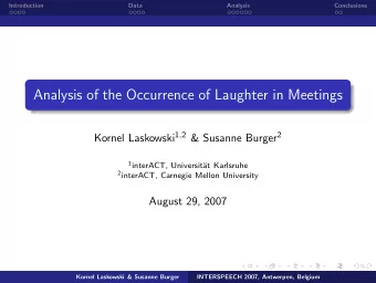 Analysis of the Occurrence of Laughter in Meetings Kornel Laskowski 1 , 2 &amp; Susanne Burger 2 1
