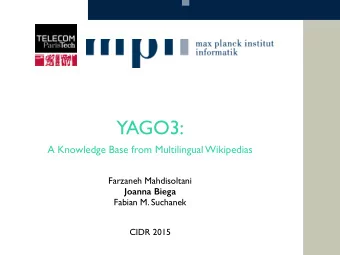 YAGO3:  A Knowledge Base from Multilingual Wikipedias  Farzaneh Mahdisoltani  Joanna Biega  Fabian