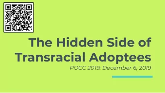 The Hidden Side of  Transracial Adoptees  POCC 2019: December 6, 2019  Tina Fox  The Park School,
