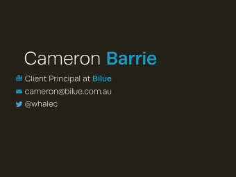 Cameron Barrie Client Principal at Bilue  cameron@bilue.com.au  @whalec Mobile at Warp Speed If