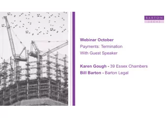 Webinar October  Payments: Termination  With Guest Speaker Karen Gough - 39 Essex Chambers Bill