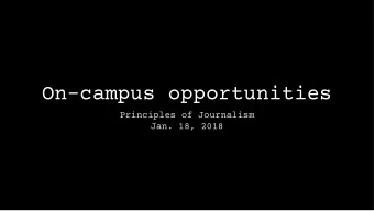 On-campus opportunities  Principles of Journalism  Jan. 18, 2018  Being a reporter is as much a