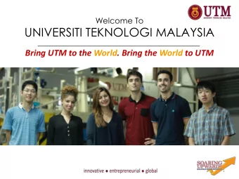 UNIVERSITI TEKNOLOGI MALAYSIA  Bring UTM to the World. Bring the World to UTM  1  Table of Contents