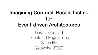 Imagining Contract-Based Testing  for  Event-driven Architectures  Dave Copeland  Director of