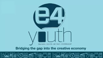 Bridging the gap into the creative economy  About E4 Youth  Theory of Change  We believe that