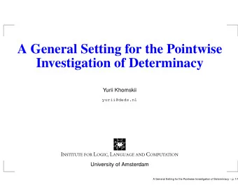 A General Setting for the Pointwise  Investigation of Determinacy  Yurii Khomskii  yurii@deds.nl