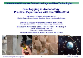 Geo-Tagging in Archaeology:  Practical Experiences with the TUGeoWiki  Katharina Holzinger,
