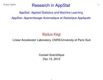 Research in AppStat  B. K  egl / AppStat  1  AppStat: Applied Statistics and Machine Learning