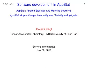 Software development in AppStat  B. K  egl / AppStat  1  AppStat: Applied Statistics and Machine