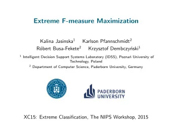 Extreme F-measure Maximization Kalina Jasinska 1 Karlson Pfannschmidt 2 obert Busa-Fekete 2 nski 1
