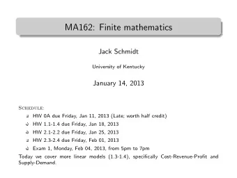 MA162: Finite mathematics  .  Jack Schmidt  University of Kentucky  January 14, 2013  Schedule:  HW