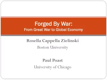 For  orge  ged  d By  By W  War  ar:  :  From Great War to Global  bal Econom  nomy  Rosella