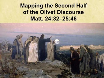 Mapping the Second Half  of the Olivet Discourse  Matt. 24:3225:46  It would seem at first