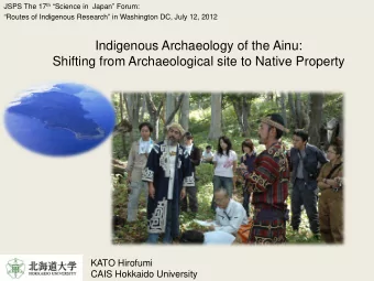 Indigenous Archaeology of the Ainu:  Shifting from Archaeological site to Native Property  KATO