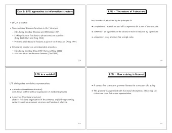 Day 2: LFG approaches to information structure  LFG  The nature of f-structure  An f-structure