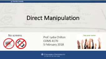 Direct  ct Manipulation  No screens  Say your name  Prof. Lydia Chilton  COMS 4170  5 February 2018