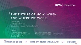 THE FUTURE OF HOW, WHEN,  AND WHERE WE WORK  Moderated by:  JASON DAMWEBER  Deputy City Manager,