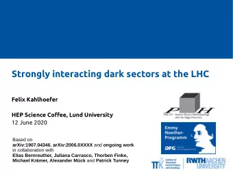 Strongly interacting dark sectors at the LHC  Felix Kahlhoefer  HEP Science Cofgee, Lund University