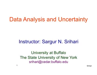 Data Analysis and Uncertainty  Instructor: Sargur N. Srihari  University at Buffalo The State