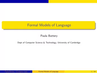 Formal Models of Language  Paula Buttery  Dept of Computer Science &amp; Technology, University of