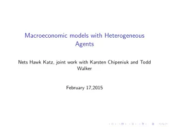 Macroeconomic models with Heterogeneous  Agents  Nets Hawk Katz, joint work with Karsten Chipeniuk