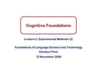 Cognitive Foundations  Lecture 2: Experimental Methods (2)  Foundations of Language Science and
