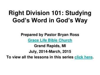 Right Division 101: Studying  Gods Word in Gods Way  Prepared by Pastor Bryan Ross  Grace