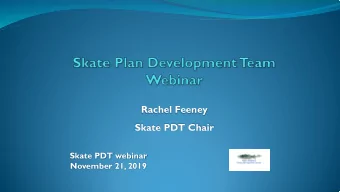 Rachel Feeney  Skate PDT Chair  Skate PDT webinar  November 21, 2019  Agenda  9:30
