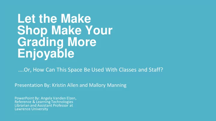 let the make shop make your grading more enjoyable
