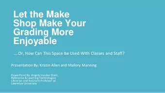 Let the Make  Shop Make Your  Grading More  Enjoyable  .Or, How Can This Space Be Used With