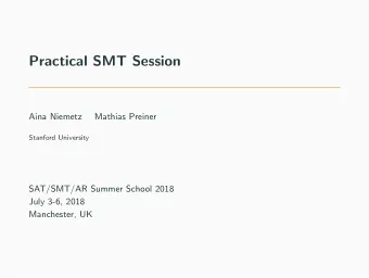 Practical SMT Session  Aina Niemetz  Mathias Preiner  Stanford University  SAT/SMT/AR Summer School