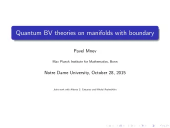 Quantum BV theories on manifolds with boundary  Pavel Mnev  Max Planck Institute for Mathematics,