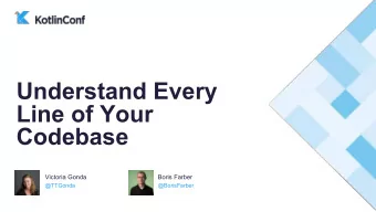 Understand Every  Line of Your  Codebase  Victoria Gonda  Boris Farber  @TTGonda  @BorisFarber
