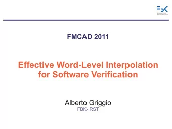 Effective Word-Level Interpolation  for Software Verification  Alberto Griggio  FBK-IRST