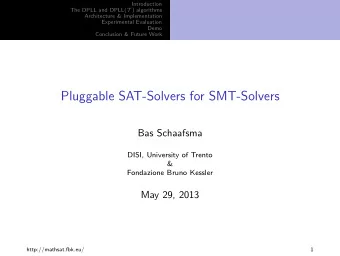 Pluggable SAT-Solvers for SMT-Solvers  Bas Schaafsma  DISI, University of Trento  &amp;  Fondazione