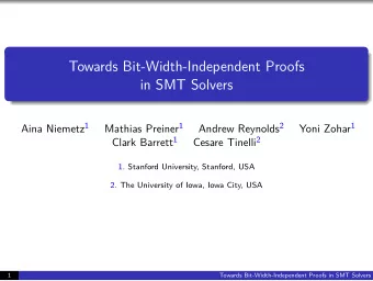Towards Bit-Width-Independent Proofs  in SMT Solvers Aina Niemetz 1 Mathias Preiner 1 Andrew