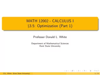 MATH 12002 - CALCULUS I  3.5: Optimization (Part 1)  Professor Donald L. White  Department of