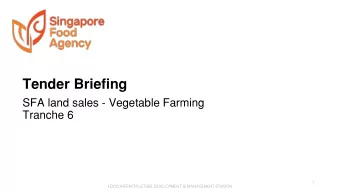 Tender Briefing  SFA land sales - Vegetable Farming  Tranche 6  1  FOOD INFRASTRUCTURE DEVELOPMENT
