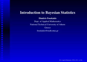 Introduction to Bayesian Statistics  Dimitris Fouskakis  Dept. of Applied Mathematics  National