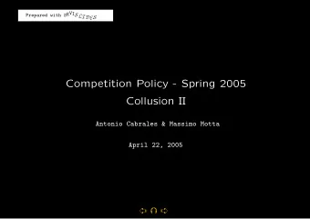 Competition Policy - Spring 2005  Collusion II  Antonio Cabrales &amp; Massimo Motta  April 22,