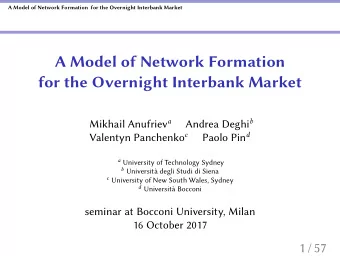 A Model of Network Formation  for the Overnight Interbank Market Mikhail Anufriev a Andrea Deghi b