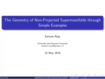 The Geometry of Non-Projected Supermanifolds through  Simple Examples  Simone Noja  Universit`  a