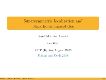 Supersymmetric localization and  black holes microstates  Seyed Morteza Hosseini  Kavli IPMU  YITP