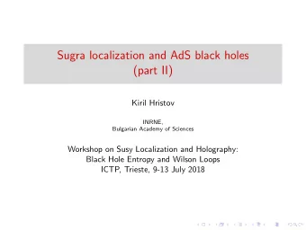 Sugra localization and AdS black holes  (part II)  Kiril Hristov  INRNE,  Bulgarian Academy of