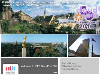 2016 Pascal Bouvry  Welcome to IEEE CloudCom16 Sbastien Varrette  Grgoire Danoy  Prof.