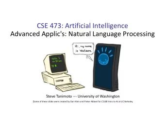 CSE 473: Artificial Intelligence  Advanced Applic's: Natural Language Processing  Steve Tanimoto