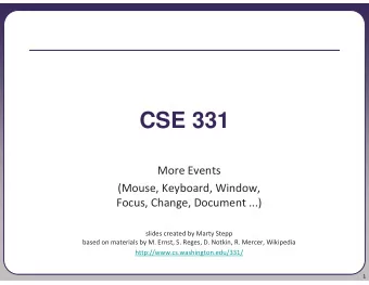CSE 331  More Events  (Mouse, Keyboard, Window,  Focus, Change, Document ...)  slides created by